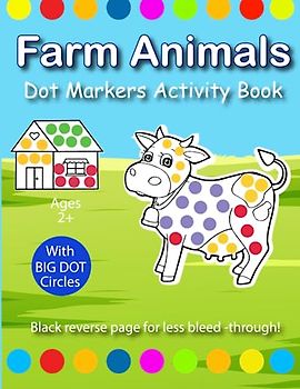 Farm Animal Dot Markers: Fun and Cute Animal Dot Markers Coloring Pages Including Cow, Chicken and Other Farm Animals for Kids Ages 2-5