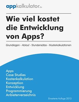 Wie viel kostet die Entwicklung von Apps?. Grundlagen - Ablauf - Stundensätze - Musterkalkulationen