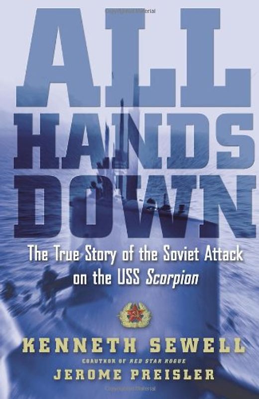 All Hands Down: The True Story of the Soviet Attack on the USS Scorpion - Kenneth Sewell