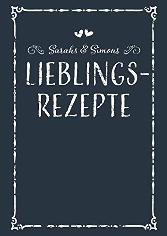 Sarahs & Simons Lieblingsrezepte: A4 Rezeptbuch zum Selberschreiben mit Inhaltsverzeichnis, Personalisiertes Kochbuch für Paare zum Eintragen von 100 ... Geschenk für Pärchen Verliebte Partner