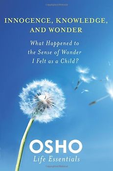 Innocence, Knowledge, and Wonder (Osho Life Essentials) - Osho