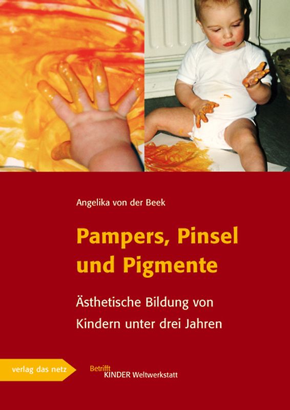 Pampers, Pinsel und Pigmente. Ästhetische Bildung von Kindern unter drei Jahren