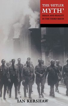 The "Hitler Myth": Image and Reality in the Third Reich - Ian Kershaw