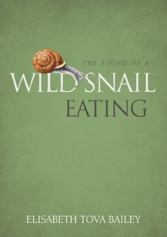 Sound of a Wild Snail Eating - Elisabeth Bailey
