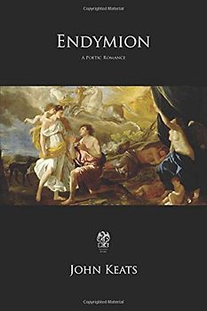Endymion: A Poetic Romance