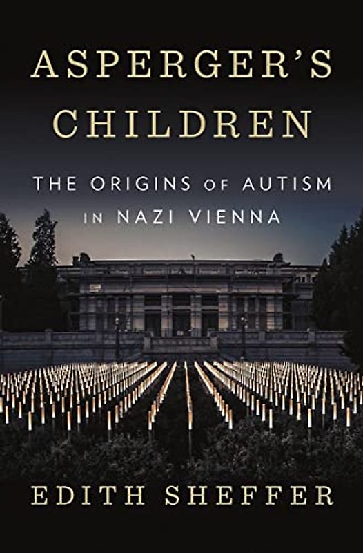 Asperger's Children - The Origins of Autism in Nazi Vienna: The Origins of Autism in Nazi Vienna