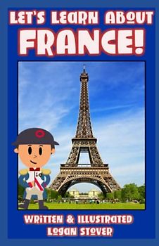 Let’s Learn About FRANCE! - History books for children! Learn about French Heritage! Perfect for homeschool or home education!: Kid History: Teaching Children Around The World Book Series!