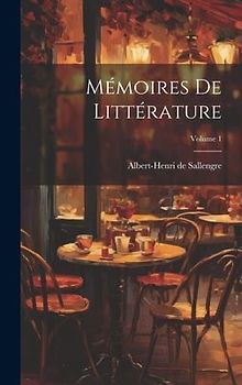 Mémoires De Littérature; Volume 1