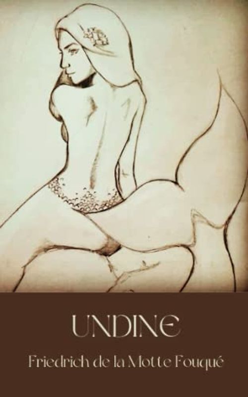 Undine: Romantic novella of the Water Spirit Undine (Annotated)