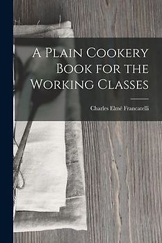 A Plain Cookery Book for the Working Classes