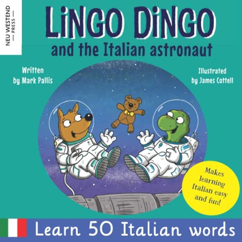 Lingo Dingo and the Italian astronaut: Enjoy learning Italian for kids: fun italian for kids book. Teach children Italian easy, Italian childrens ... the Story-powered language learning method)