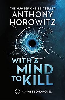 With a Mind to Kill: The explosive new James Bond thriller from the no.1 Sunday Times bestseller (James Bond 007)