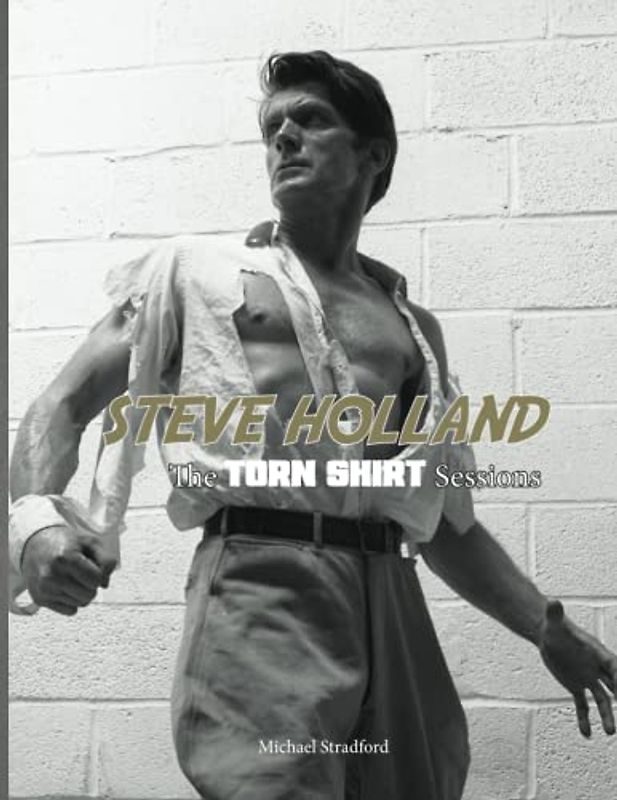 Steve Holland: The Torn Shirt Sessions: second edition (The Steve Holland Library)