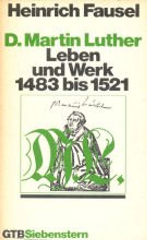 Calwer Luther-Ausgabe (CLA) / Martin Luther. Leben und Werk 1483 bis 1521