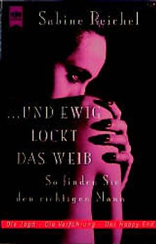 ... und ewig lockt das Weib!. So finden Sie den richtigen Mann