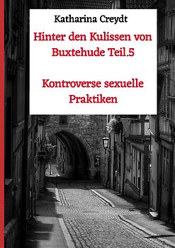 Hinter den Kulissen von Buxtehude / Hinter den Kulissen von Buxtehude Teil.5 Kontroverse sexuelle Praktiken