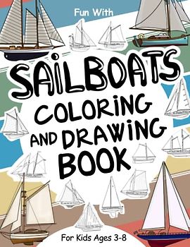 SailBoats Coloring and Drawing Book: For Kids Ages 3-8: Fun with Coloring Old and Modern SailBoats and Drawing Boats/Ships: Great Activity Workbook for Toddlers & Kids