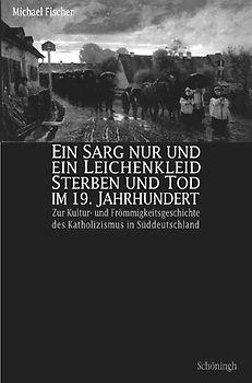 Ein Sarg nur und ein Leichenkleid. Sterben und Tod im 19. Jahrhundert