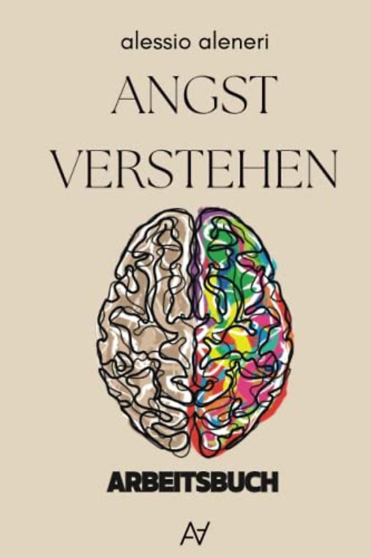 Angst verstehen: Arbeitsbuch (Auf dem Weg aus der Angst - Theorie trifft Praxis, Band 2)