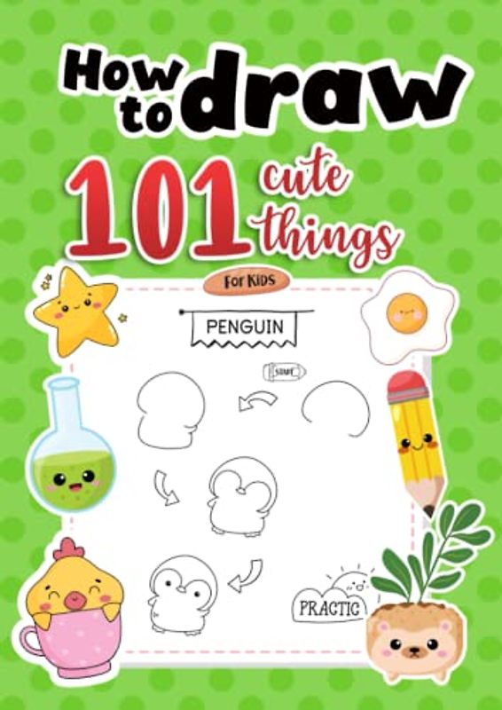How to draw 101 cute stuff for kids: How to draw anything like Animals, Gift, Vegetables and more with cute style, simple and Easy Step-by-Step Guide