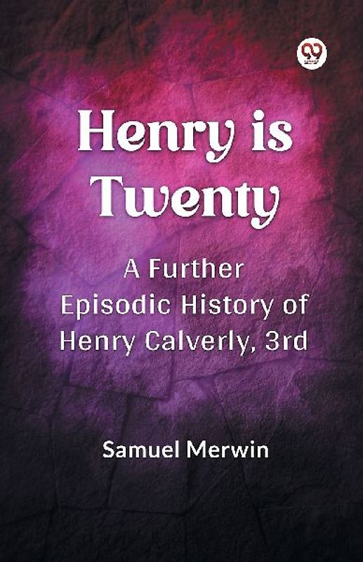 Henry Is Twenty A Further Episodic History of Henry Calverly, 3rd