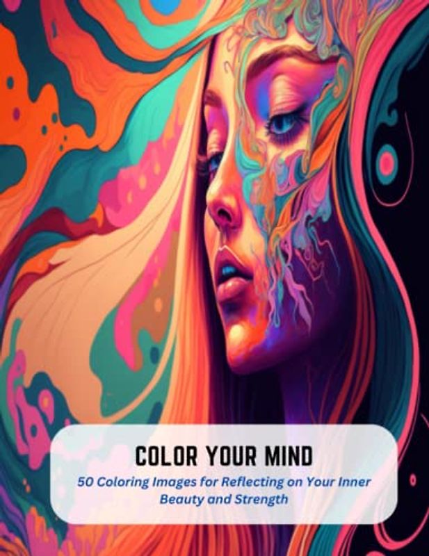 Color Your Mind: 50 Coloring Images for Reflecting on Your Inner Beauty and Strength