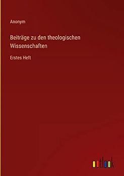 Beiträge zu den theologischen Wissenschaften: Erstes Heft