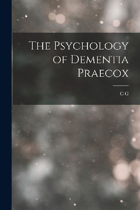 The Psychology of Dementia Praecox