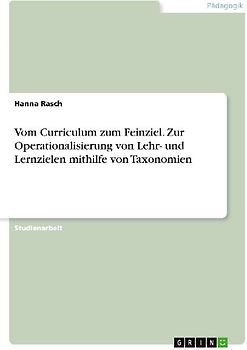 Vom Curriculum zum Feinziel. Zur Operationalisierung von Lehr- und Lernzielen mithilfe von Taxonomien