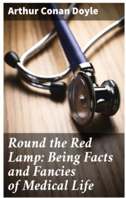 Round the Red Lamp: Being Facts and Fancies of Medical Life