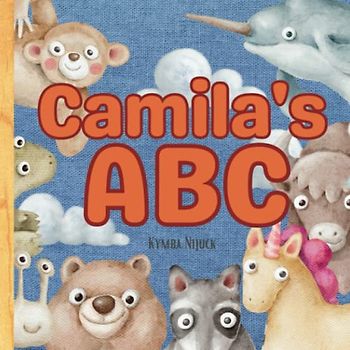 Camila's ABC: A Personalized Kids Book Just for Camila! Discover the ABCs of Self-Love with Animal Friends: A Personalized Children's Book Filled with ... Birthdays (Camilla's Personalized Library)