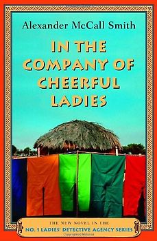 In the Company of Cheerful Ladies: The New Novel in the No. 1 Ladies' Detective Agency Series - Alexander Mccall Smith