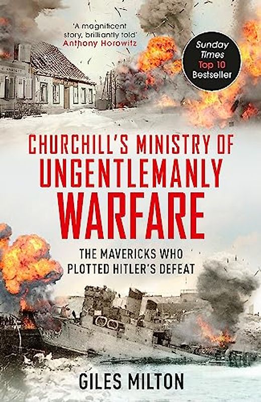 Churchill's Ministry of Ungentlemanly Warfare: The Mavericks who Plotted Hitler’s Defeat