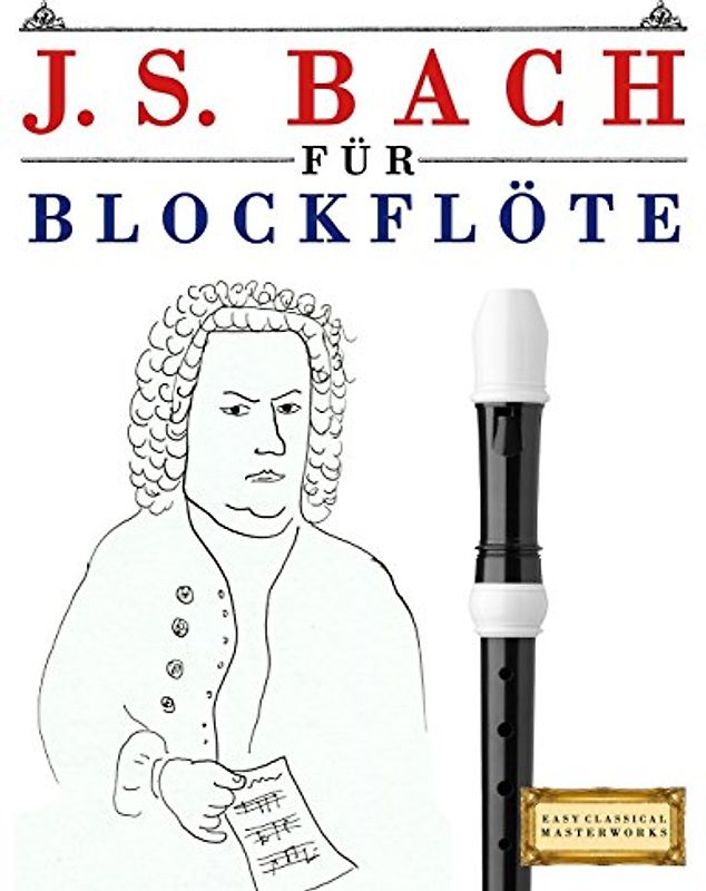 J. S. Bach für Blockflöte: 10 Leichte Stücke für Blockflöte Anfänger Buch