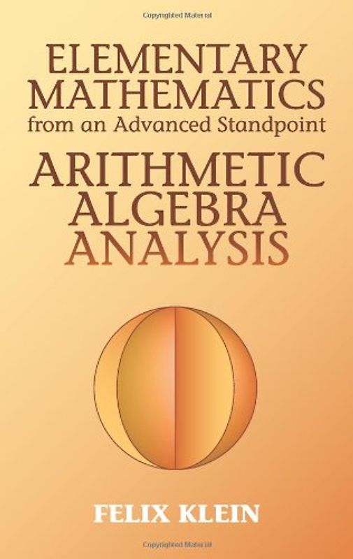 Elementary Mathematics from an Advanced Standpoint: Arithmetic, Algebra, Analysis (Dover Books on Mathematics) - Klein, Felix