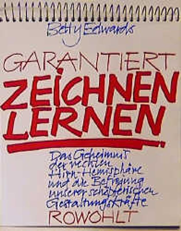 Garantiert Zeichnen lernen. Das Geheimnis der rechten Hirn-Hemisphäre und die Befreiung unserer schöpferischen Gestaltungskräfte
