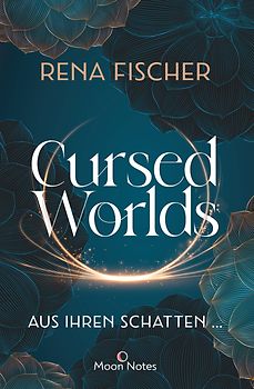 Cursed Worlds 1. Aus ihren Schatten …