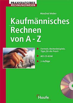 Kaufmännisches Rechnen von A - Z. Formeln, Rechenbeispiele, Tipps für die Praxis