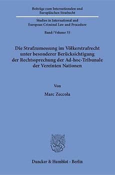 Die Strafzumessung im Völkerstrafrecht unter besonderer Berücksichtigung der Rechtssprechung der Ad-hoc-Tribunale der Vereinten Nationen.