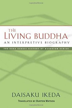 The Living Buddha: An Interpretive Biography (Soka Gakkai History of Buddhism)