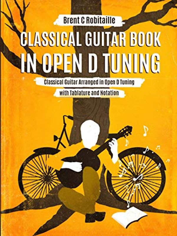 Classical Guitar Book in Open D Tuning: Classical Guitar Arranged in Open D Tuning with Tablature and Notation