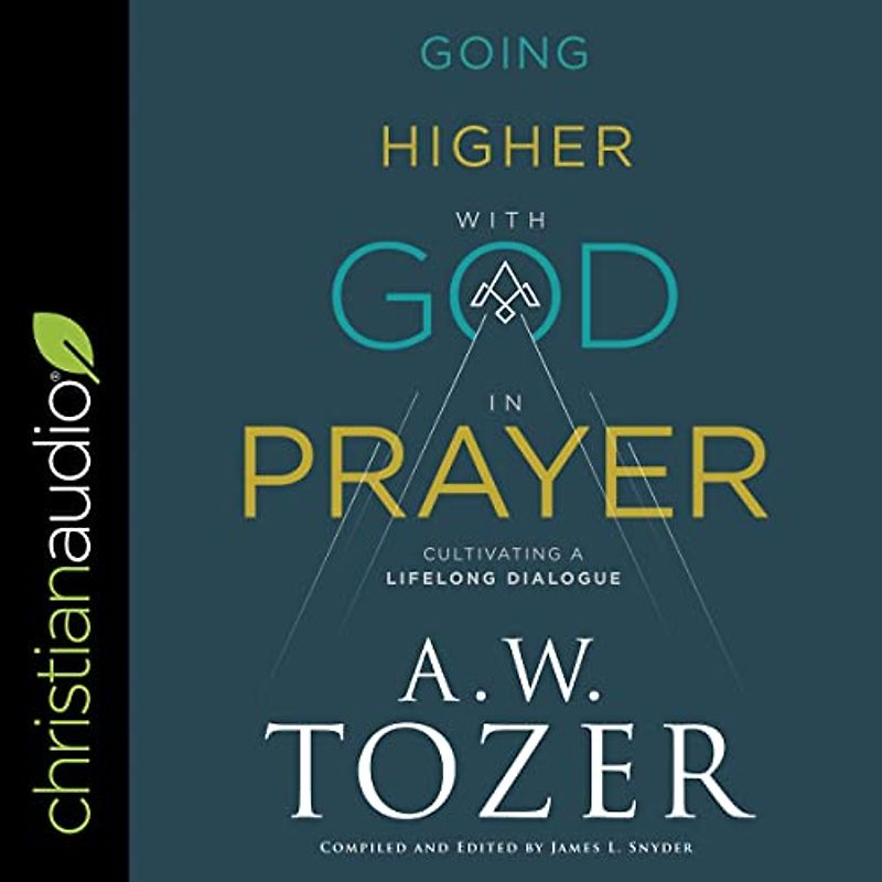Going Higher With God in Prayer: Cultivating a Lifelong Dialogue