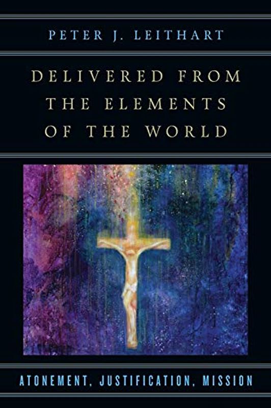 Delivered from the Elements of the World: Atonement, Justification, Mission