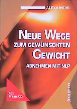 Neue Wege zum gewünschten Gewicht. Abnehmen mit NLP