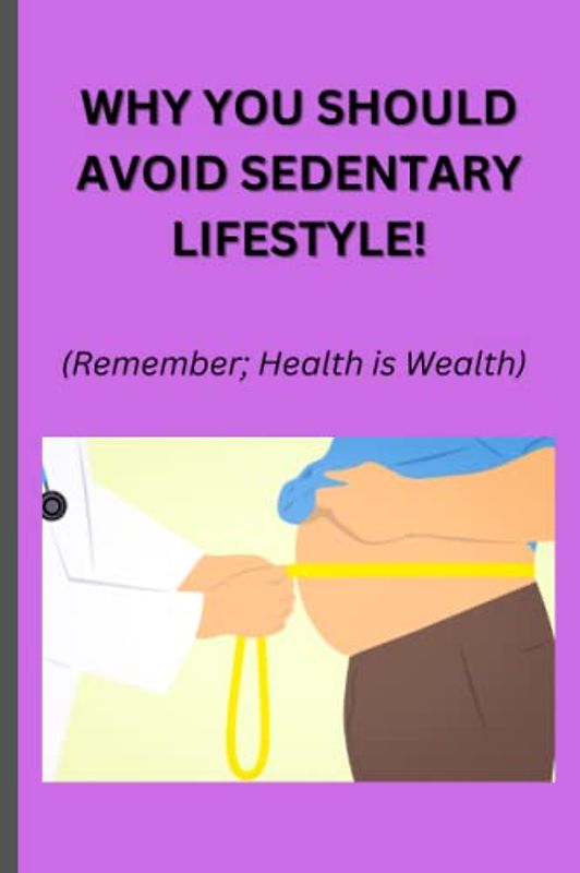 Why you should avoid sedentary lifestyle!: Remember; Health is Wealth