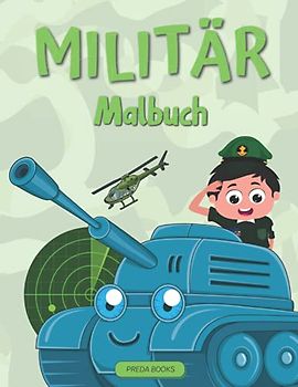 Militär Malbuch: Für Kinder von 4-8 Jahren | Armee Malbuch für Kinder mit Armee Männer, Soldaten, Krieg Flugzeuge und Panzer