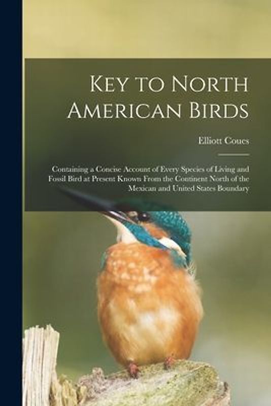 Key to North American Birds [microform]: Containing a Concise Account of Every Species of Living and Fossil Bird at Present Known From the Continent N