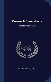 Crowns & Coronations: A History of Regalia
