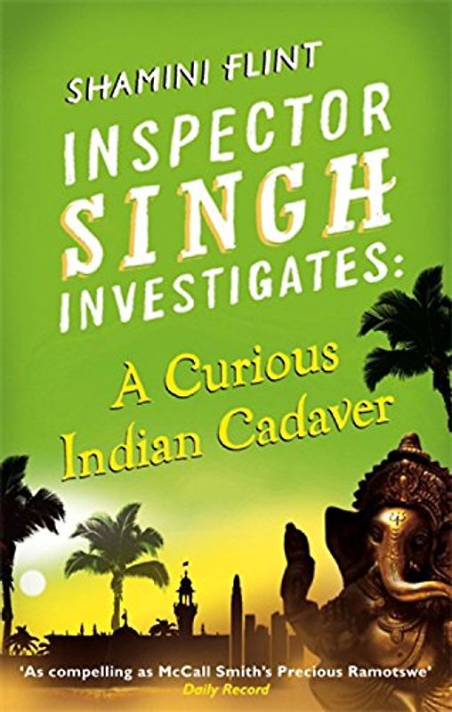 Inspector Singh Investigates 05. A Curious Indian Cadaver (Inspector Singh Investigates Series) - Shamini Flint