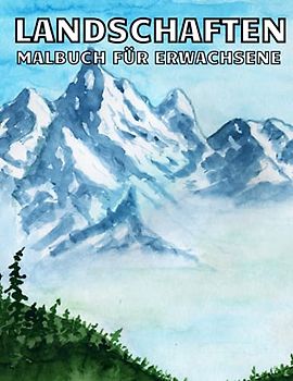 Landschaften Malbuch für Erwachsene: Tropische Strände, Schöne Städte, Berge, Ländliche Landschaften,Häusern, Natur, Strand, Tieren, Blumen und mehr (zur Entspannung und Stressabbau)